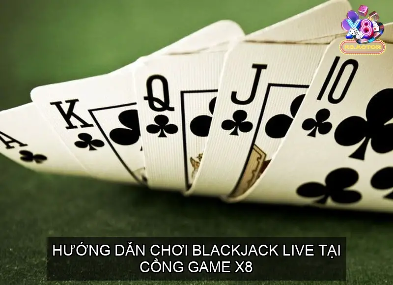 Hướng Dẫn Chơi Blackjack Live Tại Cổng game X8