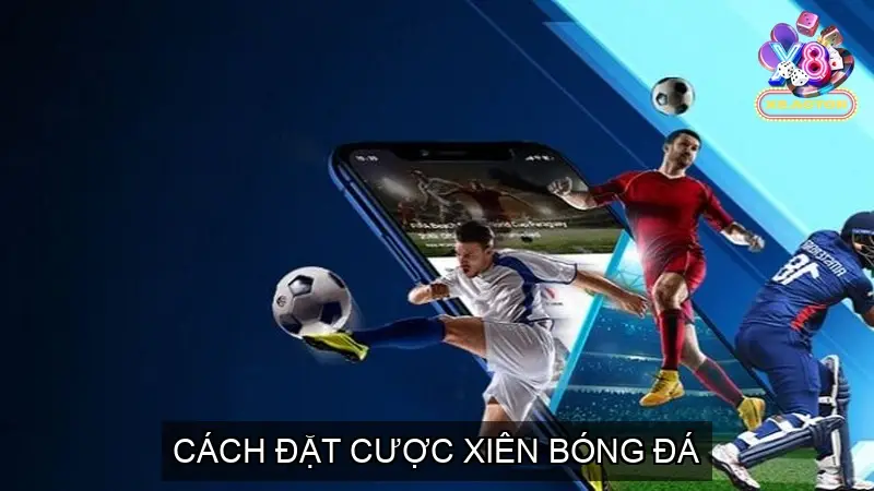 Cách Đặt Cược Xiên Bóng Đá