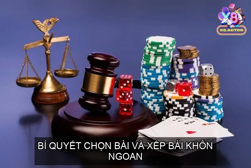 Bí Quyết Chọn Bài và Xếp Bài Khôn Ngoan